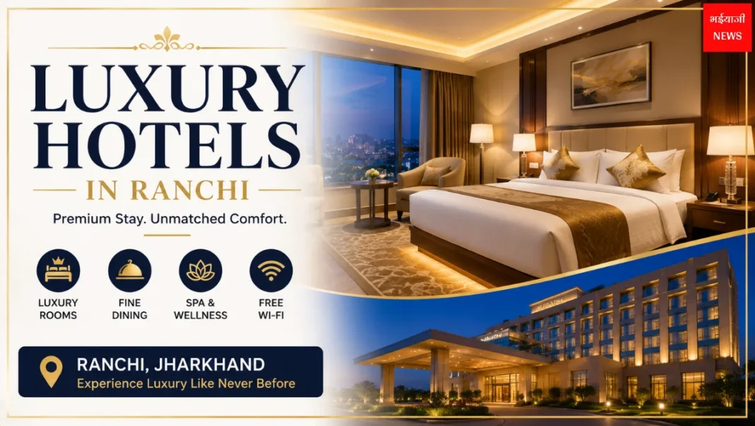 Luxury Hotels in Ranchi| Jharkhand News | Bhaiyajii News