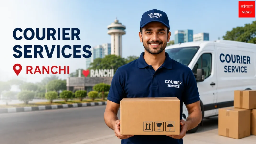 Courier Services in Ranchi| Jharkhand News | Bhaiyajii News