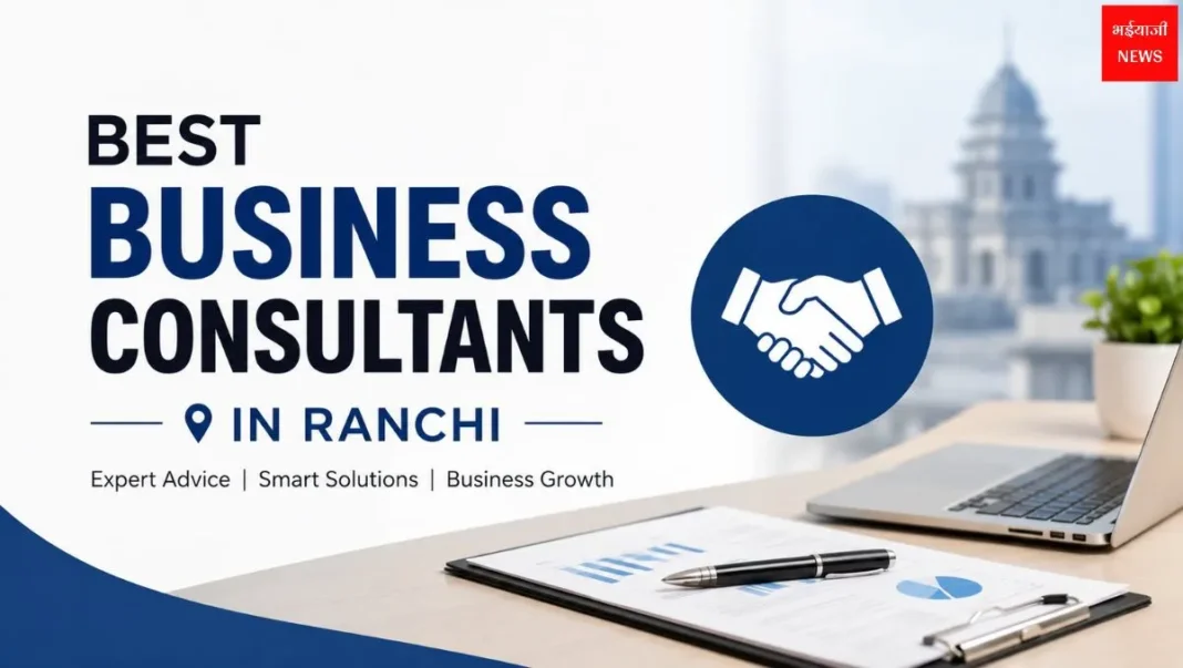 Business Consultants in Ranchi | Jharkhand News | Bhaiyajii News
