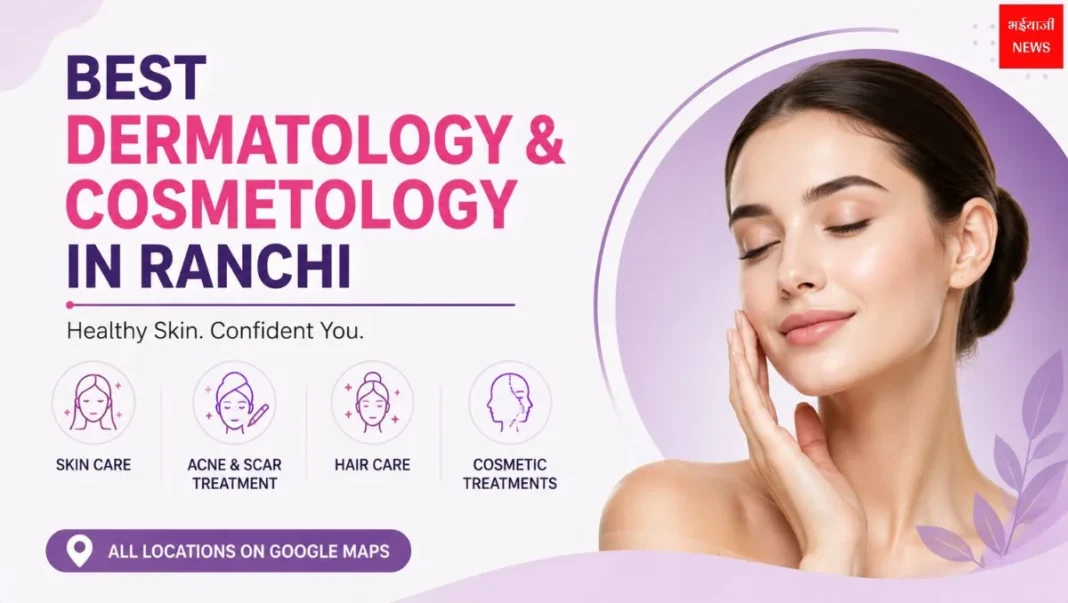 Dermatologist & Cosmetologist in Ranchi | Jharkhand News | Bhaiyajii News