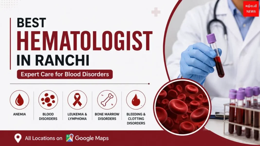 Hematologist in Ranchi | Jharkhand News | Bhaiyajii News